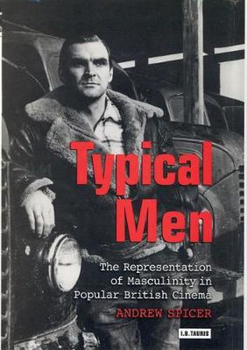 Cover image for Typical Men: The Representation of Masculinity in Popular British Cinema
