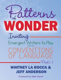 Cover image for Patterns of Wonder: Inviting Emergent Writers to Play with the Conventions of Language