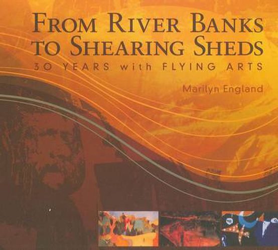 Cover image for From Riverbanks to Shearing Sheds: 30 Years with Flying Arts