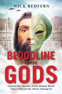 Cover image for Bloodline of the Gods: Unravel the Mystery of the Human Blood Type to Reveal the Aliens Among Us