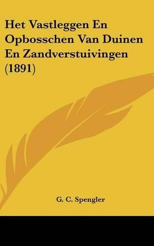 Cover image for Het Vastleggen En Opbosschen Van Duinen En Zandverstuivingen (1891)