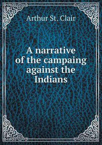 A narrative of the campaing against the Indians