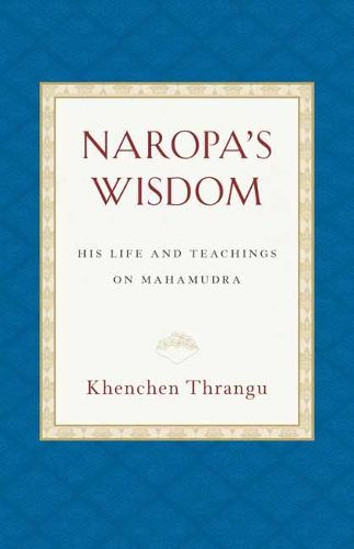 Cover image for Naropa's Wisdom: His Life and Teachings on Mahamudra