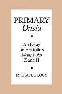 Cover image for Primary  Ousia: An Essay on Aristotle's Metaphysics Z and H