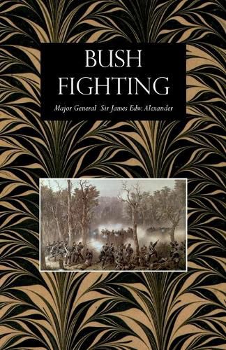 Bush Fighting: Illustrated by Remarkable Actions and Incidents of the Maori War in New Zealand