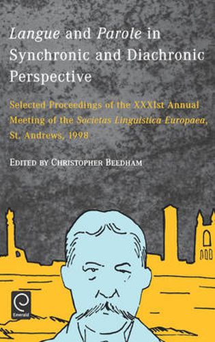 Cover image for Langue and Parole in Synchronic and Diachronic Perspective: Selected Proceedings of the XXXIst Annual Meeting of the Soicetas Linguistica Europaea, St. Andrews, 1998