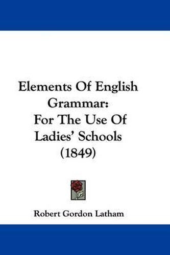 Cover image for Elements Of English Grammar: For The Use Of Ladies' Schools (1849)