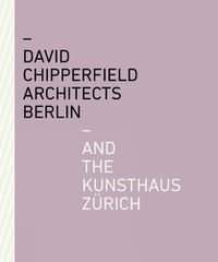 Cover image for David Chipperfield Architects Berlin and the Kunsthaus Zurich