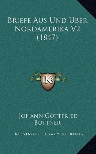 Cover image for Briefe Aus Und Uber Nordamerika V2 (1847)