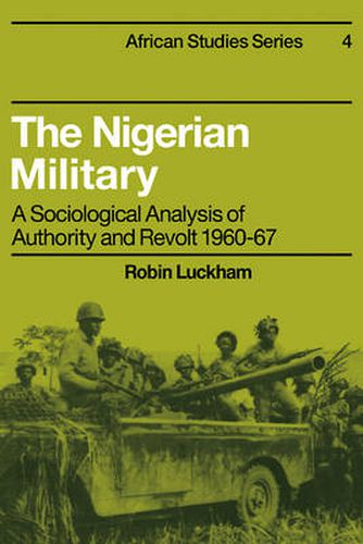Cover image for The Nigerian Military: A Sociological Analysis of Authority and Revolt 1960-67
