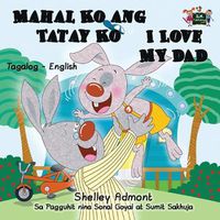 Cover image for Mahal Ko ang Tatay Ko I Love My Dad: Tagalog English Bilingual Edition