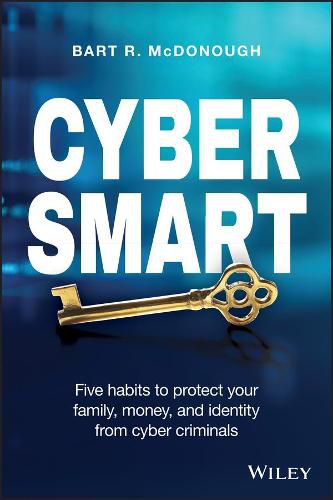 Cover image for Cyber Smart: Five Habits to Protect Your Family, Money, and Identity from Cyber Criminals