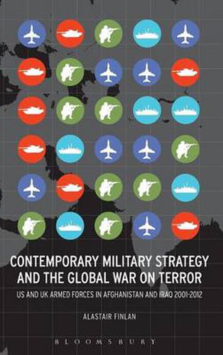 Cover image for Contemporary Military Strategy and the Global War on Terror: US and UK Armed Forces in Afghanistan and Iraq 2001-2012