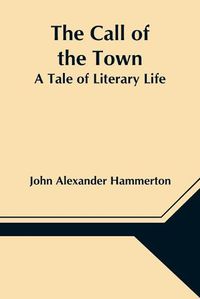 Cover image for The Call of the Town: A Tale of Literary Life