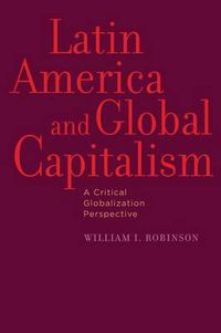 Cover image for Latin America and Global Capitalism: A Critical Globalization Perspective