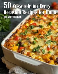 Cover image for 50 Casseroles for Every Occasion Recipes for Home