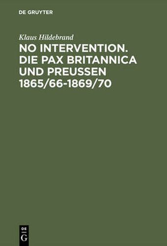 No Intervention. Die Pax Britannica und Preussen 1865/66-1869/70