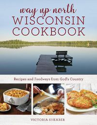 Cover image for Way Up North Wisconsin Cookbook