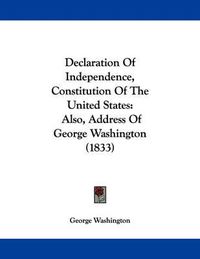 Cover image for Declaration of Independence, Constitution of the United States: Also, Address of George Washington (1833)