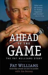 Cover image for Ahead of the Game, Rev. and Updated Ed.: The Pat Williams Story