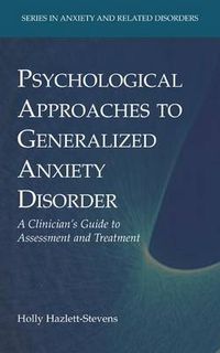 Cover image for Psychological Approaches to Generalized Anxiety Disorder: A Clinician's Guide to Assessment and Treatment