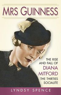 Cover image for Mrs Guinness: The Rise and Fall of Diana Mitford, the Thirties Socialite