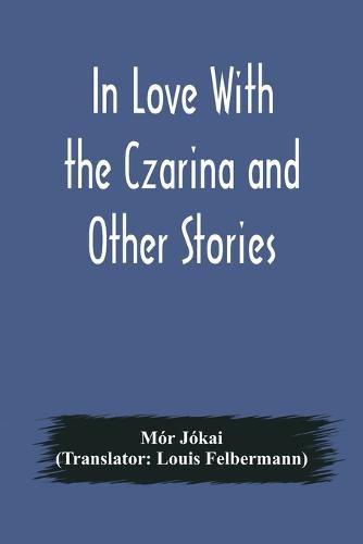 Cover image for In Love With the Czarina and Other Stories