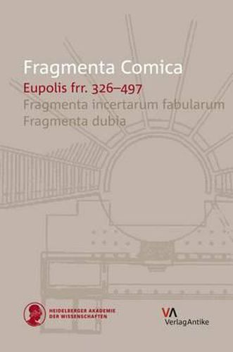 Fragmenta Comica: Eupolis Frr. 326-497: Fragmenta Incertarum Fabularum. Fragmenta Dubia