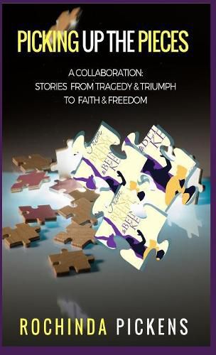 Cover image for Picking Up the Pieces: A Collaboration: Stories from Tragedy & Triumph to & Freedom