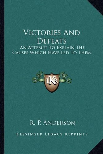 Cover image for Victories and Defeats: An Attempt to Explain the Causes Which Have Led to Them