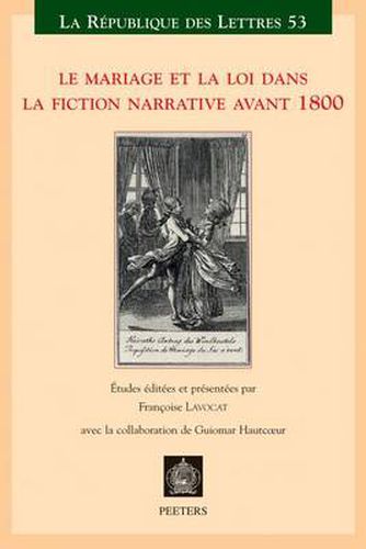 Le Mariage Et La Loi Dans La Fiction Narrative Avant 1800: Actes Du XXIe Colloque De La Sator Universite Denis-Diderot Paris 7 - 27-30juin, 2007