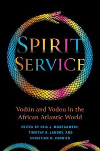 Cover image for Spirit Service: Vodun and Vodou in the African Atlantic World