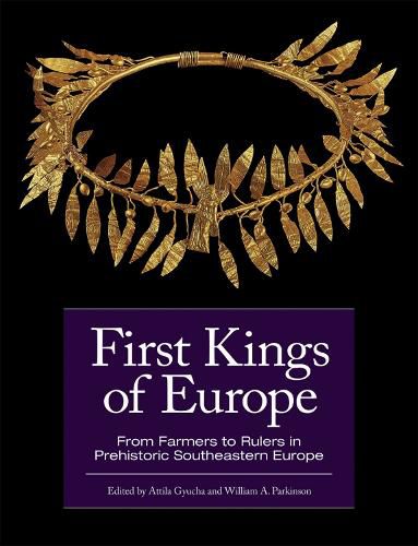 Cover image for First Kings of Europe: From Farmers to Rulers in Prehistoric Southeastern Europe