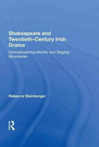 Cover image for Shakespeare and Twentieth-Century Irish Drama: Conceptualizing Identity and Staging Boundaries