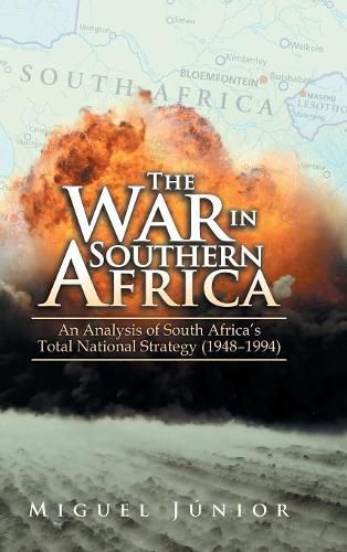 Cover image for The War in Southern Africa: An Analysis of South Africa'S Total National Strategy (1948 - 1994)