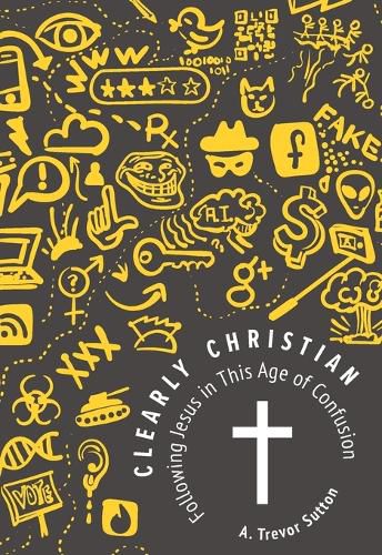 Cover image for Clearly Christian: Following Jesus in This Age of Confusion