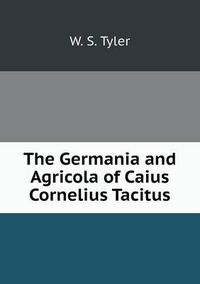 Cover image for The Germania and Agricola of Caius Cornelius Tacitus