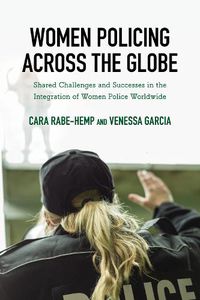 Cover image for Women Policing across the Globe: Shared Challenges and Successes in the Integration of Women Police Worldwide