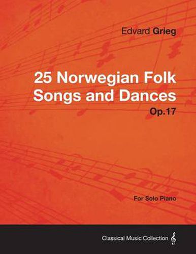 25 Norwegian Folk Songs and Dances Op.17 - For Solo Piano