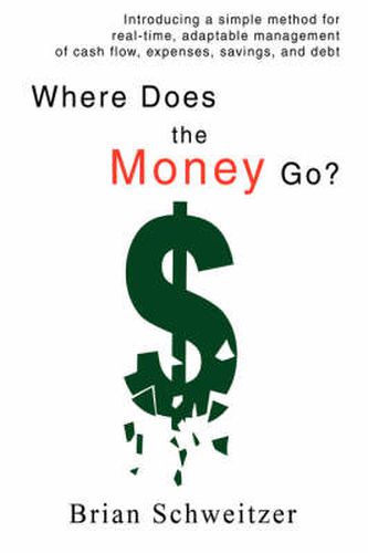 Cover image for Where Does the Money Go?: Introducing a Simple Method for Real-time, Adaptable Management of Cash Flow, Expenses, Savings, and Debt