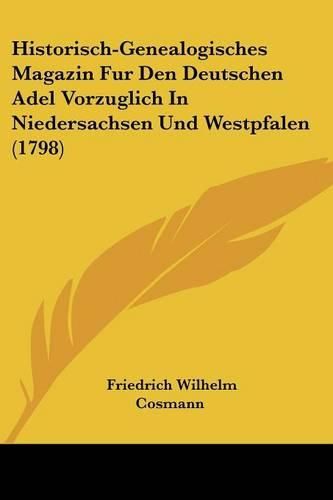 Cover image for Historisch-Genealogisches Magazin Fur Den Deutschen Adel Vorzuglich in Niedersachsen Und Westpfalen (1798)