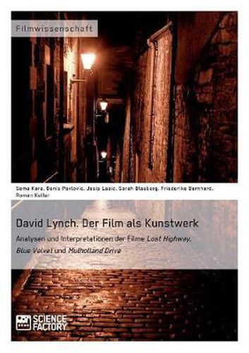 David Lynch. Der Film als Kunstwerk: Analysen und Interpretationen der Filme Lost Highway, Blue Velvet und Mulholland Drive