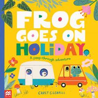 Cover image for Frog Goes on Holiday: A Peep-Through Adventure