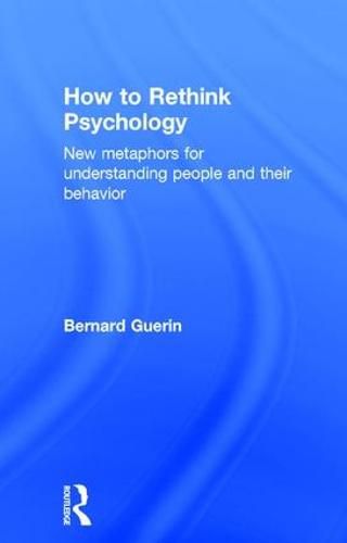 Cover image for How to Rethink Psychology: New metaphors for understanding people and their behavior