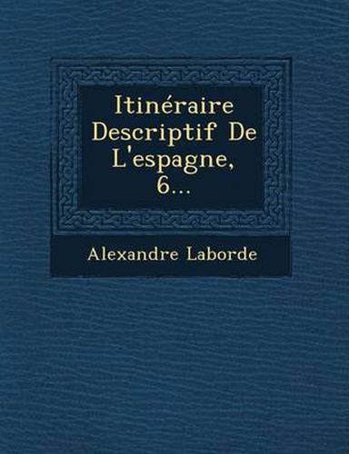 Cover image for Itineraire Descriptif de L'Espagne, 6...