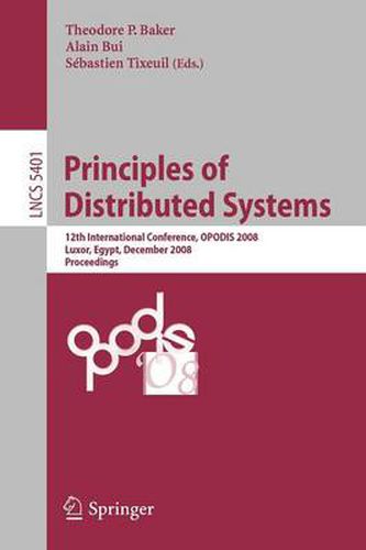 Principles of Distributed Systems: 12th International Conference, OPODIS 2008, Luxor, Egypt, December 15-18, 2008. Proceedings