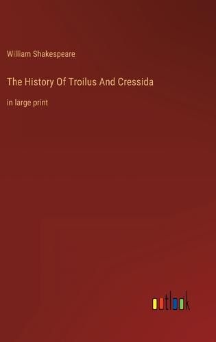 Cover image for The History Of Troilus And Cressida