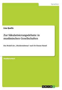 Cover image for Zur Sakularisierungsdebatte in muslimischen Gesellschaften: Das Modell des  Okzidentalismus nach Dr. Hassan Hanafi