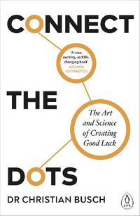 Cover image for Connect the Dots: The Art and Science of Creating Good Luck