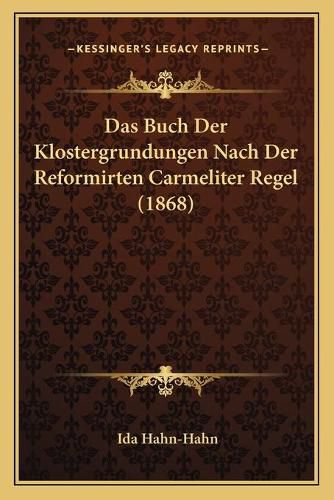 Das Buch Der Klostergrundungen Nach Der Reformirten Carmeliter Regel (1868)